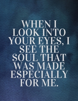 Paperback When I look into your eyes, I see the soul that was made especially for me: The Fear and Love journal book forever happy valentine's: How Self-Love Is Book