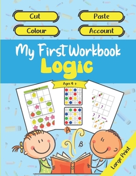 Paperback My First Workbook Logic - Cut - Paste - Colour - Account - Ages 4 + - Large Print: Learning and progressing while having fun at home / Educational act Book