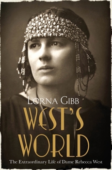The Extraordinary Life of Rebecca West: A Biography