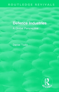 Paperback Routledge Revivals: Defence Industries (1988): A Global Perspective Book
