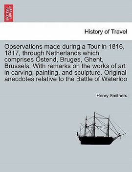 Paperback Observations Made During a Tour in 1816, 1817, Through Netherlands Which Comprises Ostend, Bruges, Ghent, Brussels, with Remarks on the Works of Art i Book