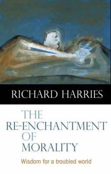 Paperback The Re-Enchantment of Morality: Wisdom for a Troubled World Book