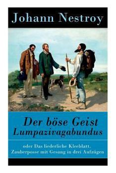 Paperback Der böse Geist Lumpazivagabundus: oder Das liederliche Kleeblatt. Zauberposse mit Gesang in drei Aufzügen Book