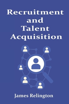 Recruitment and Talent Acquisition: Strategies, Tools, and Best Practices
