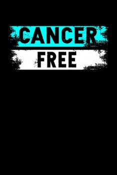 Cancer Free: "A Journal, Notepad, or Diary to write down your thoughts. - 120 Page - 6x9 - College Ruled Journal - Writing Book, Personal Writing Space, Doodle, Note, Sketchpad"