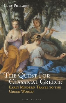 Paperback The Quest for Classical Greece: Early Modern Travel to the Greek World Book