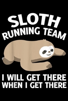 Paperback Sloth running team I will get there when i get there: Sloth running team I will get there when i get there Journal/Notebook Blank Lined Ruled 6x9 100 Book