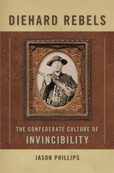 Paperback Diehard Rebels: The Confederate Culture of Invincibility Book