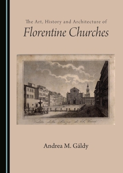 Hardcover The Art, History and Architecture of Florentine Churches Book