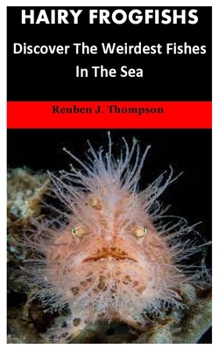 Paperback Hairy Frogfishs: Discover The Weirdest Fishes In The Sea Book