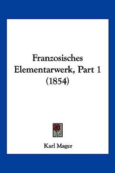Paperback Franzosisches Elementarwerk, Part 1 (1854) [German] Book