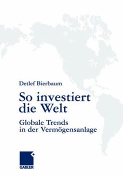 Hardcover So Investiert Die Welt: Globale Trends in Der Vermögensanlage [German] Book