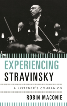 Hardcover Experiencing Stravinsky: A Listener's Companion Book