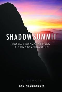 Hardcover Shadow Summit: One Man, His Diagnosis, and the Road to a Vibrant Life Book