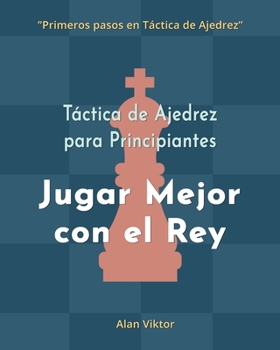 Paperback Táctica de Ajedrez para Principiantes, Jugar Mejor con el Rey: 500 problemas de Ajedrez para Dominar el Rey [Spanish] Book
