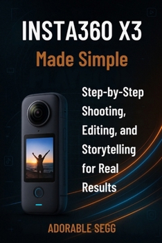 Paperback Insta360 X3 Made Simple: Step-By-Step Shooting, Editing, and Storytelling for Real Results Book