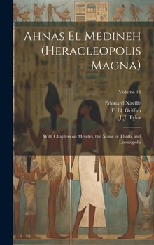 Hardcover Ahnas El Medineh (Heracleopolis Magna): With Chapters on Mendes, the Nome of Thoth, and Leontopolis; Volume 11 Book