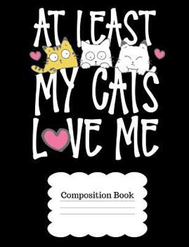 Paperback At Least My Cats Love Me: A Cat Notebook for Feline Lovers Book