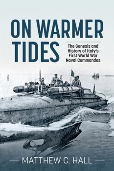 Paperback On Warmer Tides: The Genesis and History of Italy's First World War Naval Commandos Book