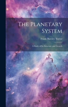 Hardcover The Planetary System: A Study of Its Structure and Growth Book