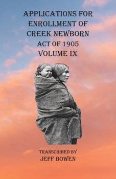 Paperback Applications For Enrollment of Creek Newborn Act of 1905 Volume IX Book