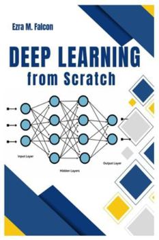 Paperback Deep Learning from Scratch: Understand Neural Networks, TensorFlow & PyTorch by Building Projects Book