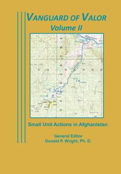 Paperback Vanguard of Valor Volume II: Small Unit Actions in Afghanistan: Book