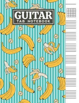 Guitar Tab Notebook: Blank 6 Strings Chord Diagrams & Tablature Music Sheets with Bananas Themed Cover Design
