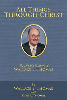 Paperback All Things Through Christ: The Life and Ministry of Wallace E. Thomas Book