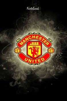 MANCHESTER UNITED  17 : Notebook Football Gifts For Men And Boys MANCHESTER UNITED  FANS: Lined Notebook / Journal Gift, 120 Pages, 6x9, Soft Cover, Matte Finish