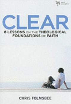 Paperback Clear: 8 Lessons on the Theological Foundations of Faith Book