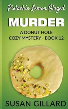 Paperback Pistachio Lemon Glazed Murder: A Donut Hole Cozy Mystery- Book 12 Book