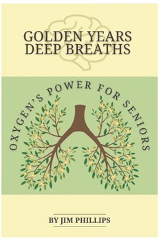 Paperback Golden Years Deep Breaths: Oxygen's Power for Seniors Book