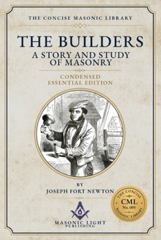The Builders: Condensed Essential Edition - Edited - by The Concise Masonic Library