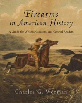 Hardcover Firearms in American History: A Guide for Writers, Curators, and General Readers Book