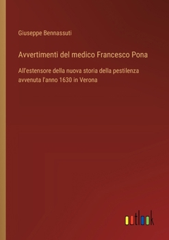 Avvertimenti del medico Francesco Pona: All'estensore della nuova storia della pestilenza avvenuta l'anno 1630 in Verona