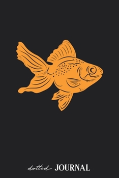 Dotted Journal: Goldfish Animal Illustration • Dotted Grid Notebook Journal & Notebook 120 pages| Blank Bullet Sketching & Writing Book (6"x9") | Great small gift for friends