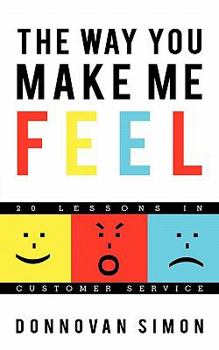 Paperback The Way You Make Me Feel: 20 Lessons in Customer Service Book