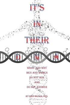 Paperback It's in Their DNA: What and Why Men and Women Do Not Ask and Do Not Answer Book