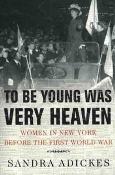 To Be Young Was Very Heaven: Women in New York Before the First World War