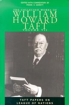 Collected Works Taft, Vol. 7: Taft Papers On League Of Nations (Collected Works W H Taft) - Book #7 of the Collected Works of William Howard Taft