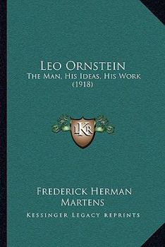 Paperback Leo Ornstein: The Man, His Ideas, His Work (1918) Book