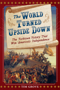 Hardcover The World Turned Upside Down: The Yorktown Victory That Won America's Independence Book