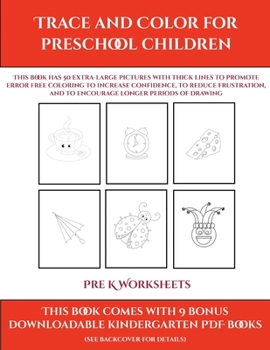 Pre K Worksheets (Trace and Color for preschool children): This book has 50 extra-large pictures with thick lines to promote error free coloring to ... and to encourage longer periods of drawing