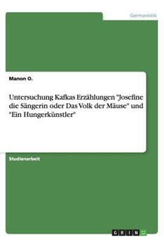 Paperback Untersuchung Kafkas Erz?hlungen "Josefine die S?ngerin oder Das Volk der M?use" und "Ein Hungerk?nstler" [German] Book