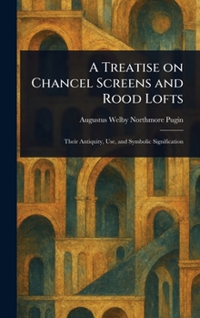 Hardcover A Treatise on Chancel Screens and Rood Lofts Book
