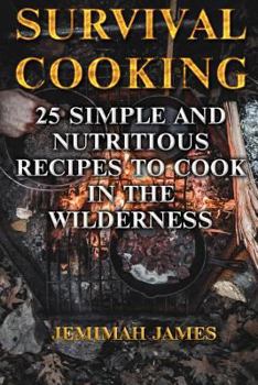 Paperback Survival Cooking: 25 Simple and Nutritious Recipes to Cook in The Wilderness Book