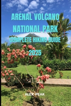 Paperback Arenal Volcano National Park Complete Hiking Guide 2025 Book