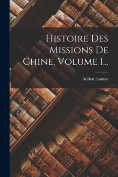 Paperback Histoire Des Missions De Chine, Volume 1... [French] Book