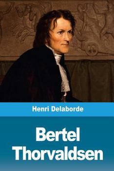 Paperback Bertel Thorvaldsen: Sa vie et son oeuvre [French] Book